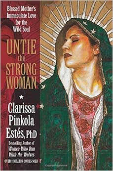 Untie the Strong Woman: Blessed Mother's Immaculate Love for the Wild Soul book cover