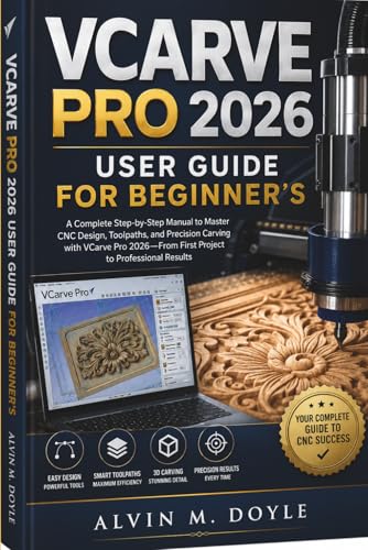VCARVE PRO 2026 User Guide For Beginner's: A Complete Step-by-Step Manual to Master CNC Design,...