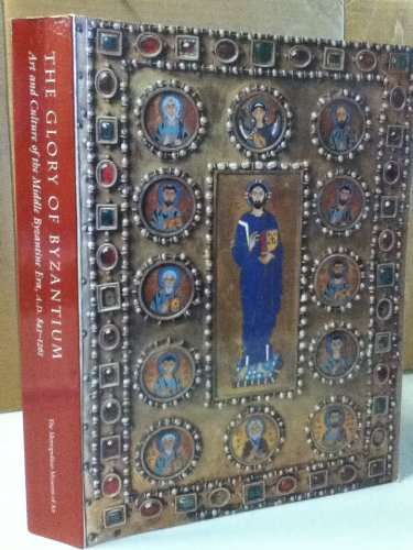 The Glory of Byzantium: Art and Culture of the Middle Byzantine Era, A.D. 843-1261