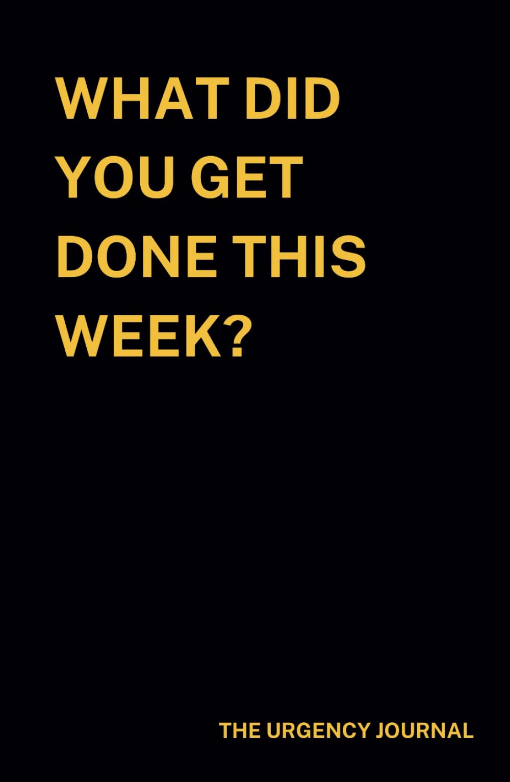 The Urgency Journal: What Did You Get Done This Week?