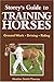 Storey's Guide to Training Horses (Storeys Guide to Raising)