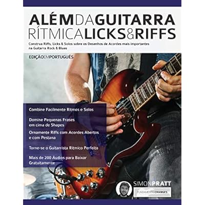 Al&eacute;m da Guitarra R&iacute;tmica &ndash; Licks & Riffs: Construa Riffs, Licks & Solos sobre os Desenhos de Acordes mais importantes na Guitarra Rock & Blues