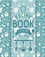 Book For Recipes: Journal Notebook. Recipe Keeper, Organizer To Write In, Storage for Your Family Recipes. Blank Book. Empty Fill in Cookbook Template 8 by 10in 100 pages 1534707433 Book Cover
