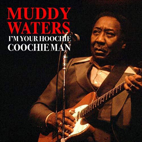 I'm Your Hoochie Coochie Man by Muddy Waters on Prime Music