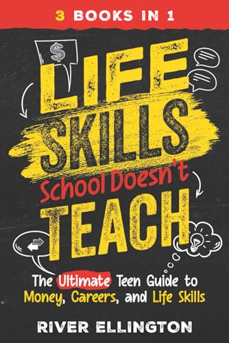 Life Skills School Doesn't Teach: The Ultimate Teen Guide to