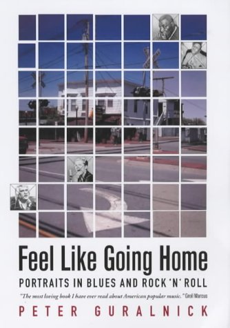 Feel Like Going Home: Portraits in Blues and Rock'n'Roll