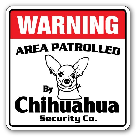 Chihuahua Security Sign Area Patrolled Pet Funny Gag Warning Purebred Breeder #TOP30
