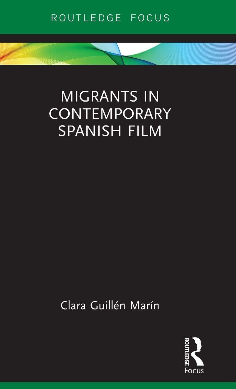 Migrants in Contemporary Spanish Film (Routledge Focus on Film Studies)