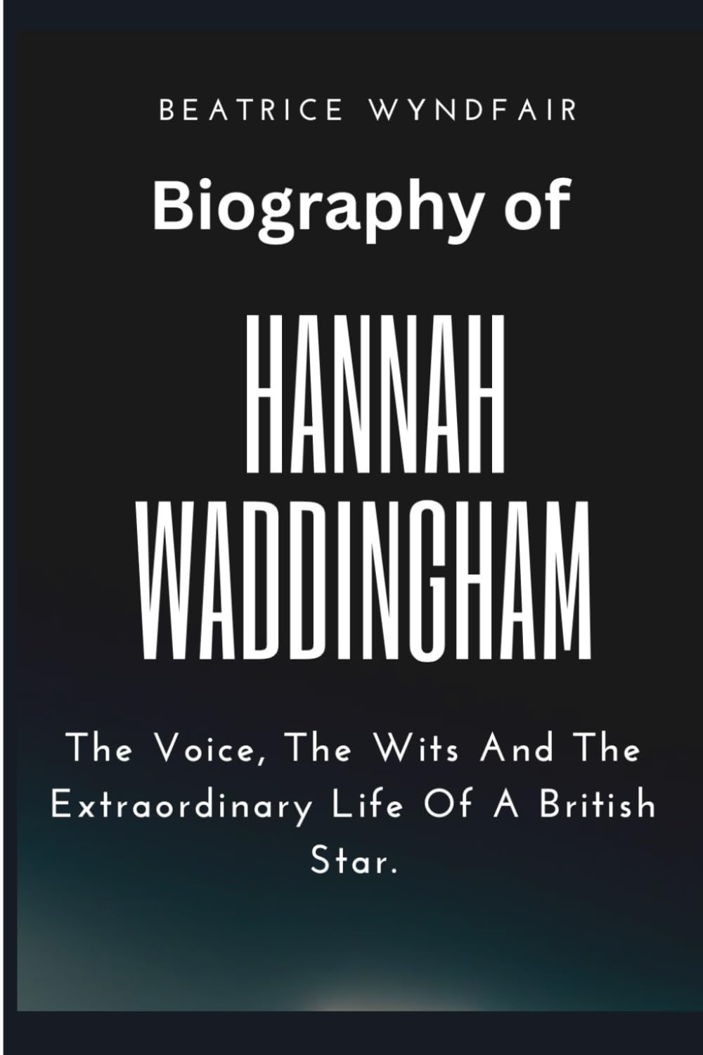 Biography of Hannah Waddingham The Voice, The Wits And The Extraordinary Life Of A British Star.: From Opera Houses to Award Stages: The Hannah Waddingham Story