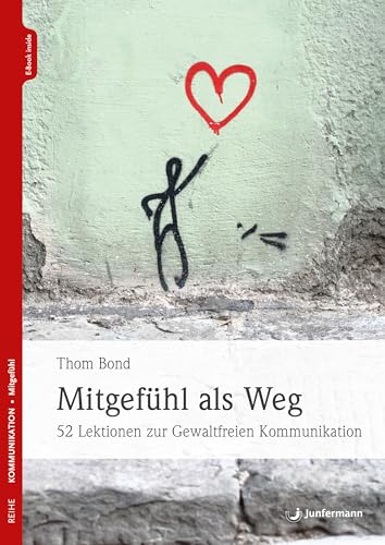 Mitgefühl als Weg: 52 Lektionen zur Gewaltfreien Kommunikation