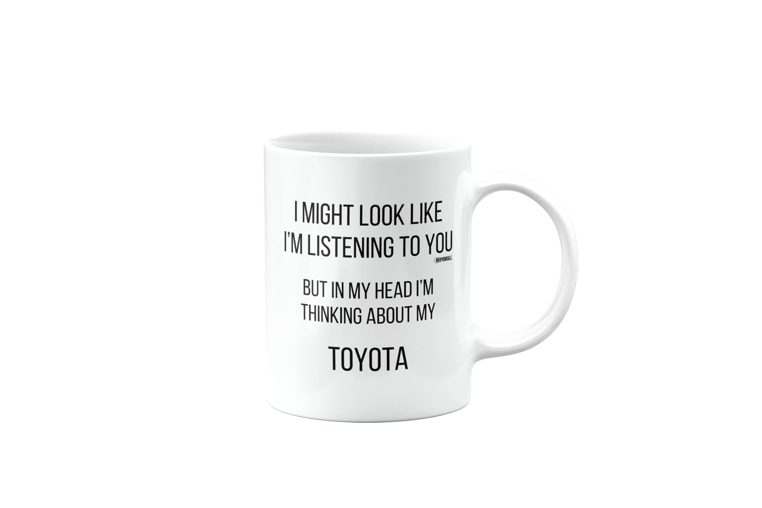 MIPOMALL Toyota Mug, Toyota Car Gifts for Men or Women, Birthday Mug, Presents for Christmas, I Might Look Like I'm Listening to You, but in My Head I'm Thinking About My, mm-CA_155_134