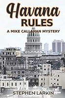 Havana Rules : A Mike Callahan Mystery 0578703122 Book Cover