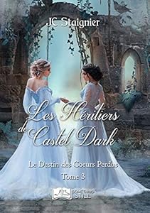 Le Destin des coeurs perdus, tome 3 : Les héritiers de Castel Dark