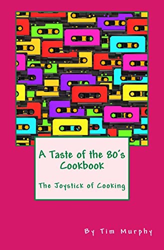 A Taste of the 80's Cookbook: The Joystick of C... 1517320887 Book Cover