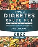 crockpot 2 4 l nc  Type 2 Diabetes Crock Pot Cookbook 2022: Appetizing & Healthy Recipes to Easily Manage Type 2 & Pre Diabetes with a Specific Diet With 14-Day Meal Plan with Sweet Desserts & Smoothies