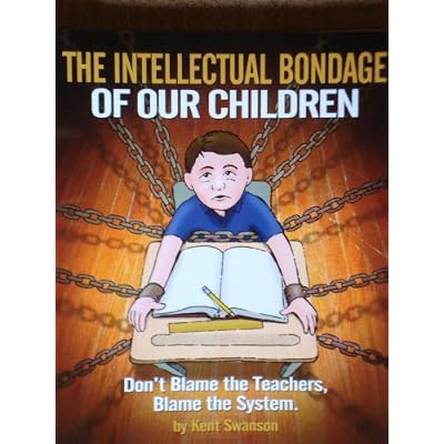 The Intellectual Bondage of Our Children- Don't Blame the Teachers, Blame the System.