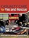 Casualty Care for Fire and Rescue: .