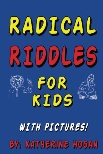 Radical Riddles for Kids - With Pictures!: Hogan, Katherine ...