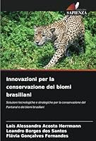 Innovazioni per la conservazione dei biomi brasiliani: Soluzioni tecnologiche e strategiche per la conservazione del Pantanal e dei biomi brasiliani (Italian Edition) 3330845147 Book Cover