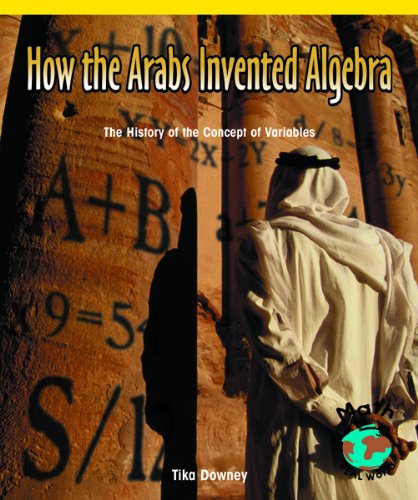 How the Arabs Invented Algebra: The History of the Concept of Variables (Powermath)      Library Binding