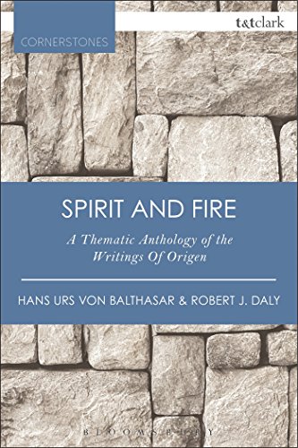 Spirit and Fire: A Thematic Anthology Of The Writings Of Origen (T&T Clark Cornerstones)