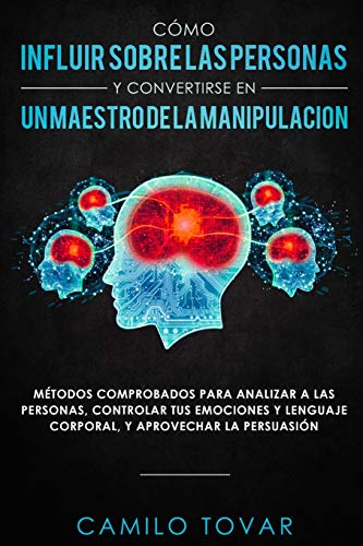 Cómo influir sobre las personas y convertirse en un maestro de la manipulación: Métodas compro...