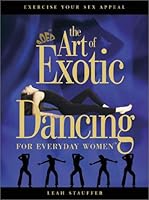 Art Of Exotic Dancing For Everyday Women 1842228994 Book Cover
