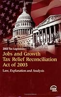 Tax Legislation 2003: Law, Explanation and Analysis of the Jobs and Growth Tax Relief Reconciliation Act of 2003 0808009915 Book Cover