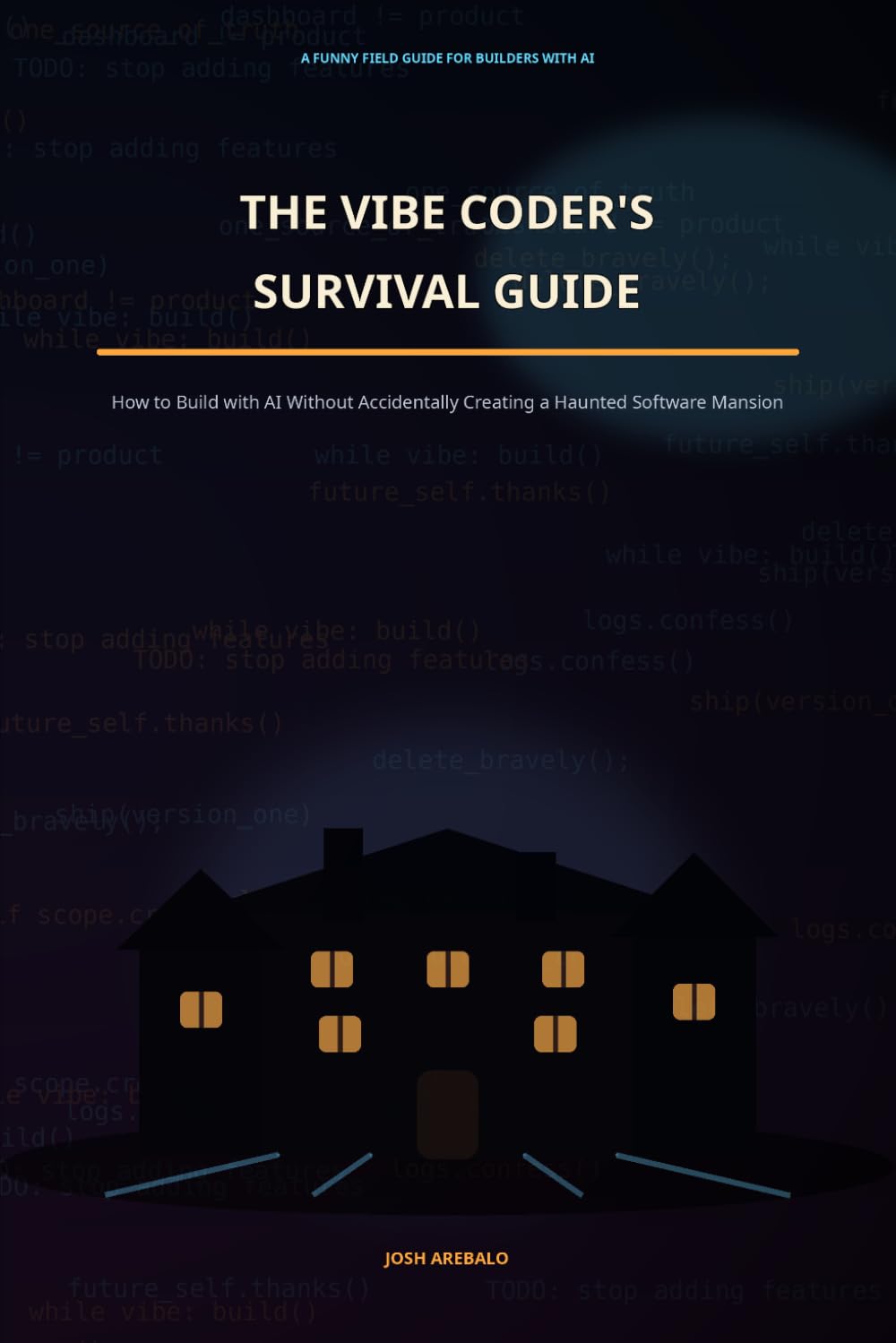The Vibe Coder's Survival Guide: How to Build with AI Without Accidentally Creating a Haunted Software Mansion