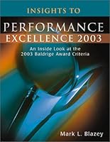 Insights to Performance Excellence, 2003: An Inside Look at the 2003 Baldridge Award Criteria 0873895819 Book Cover