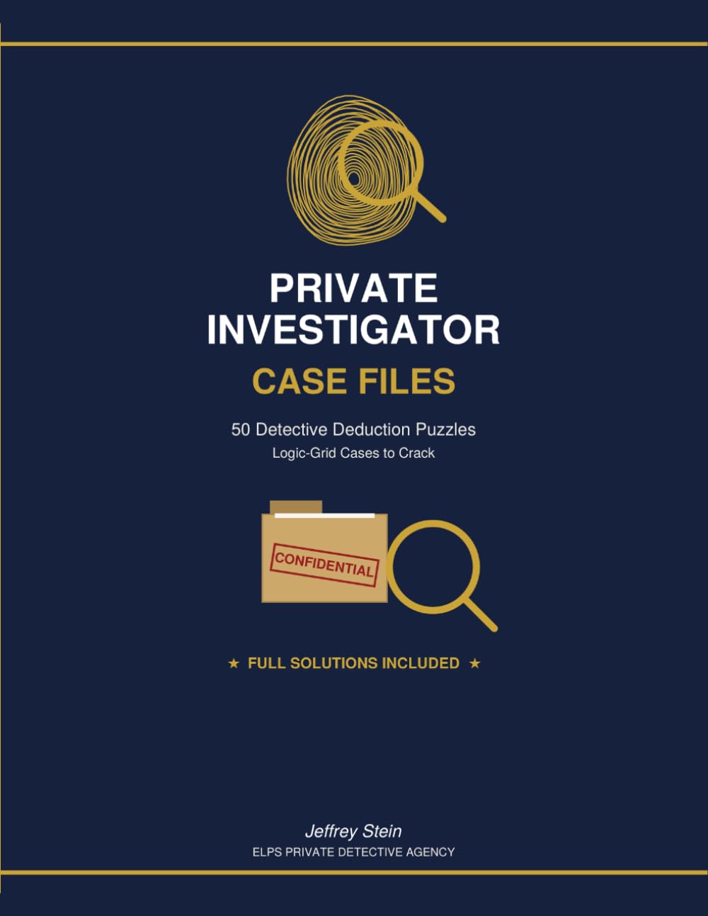 PRIVATE INVESTIGATOR CASE FILES: 50 Detective Deduction Puzzles Logic-Grid Cases to Crack — Solutions Included