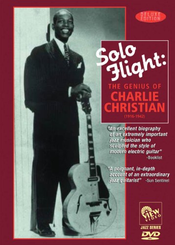 SOLO FLIGHT: The Genius of CHARLIE CHRISTIAN