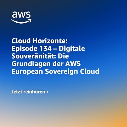 134 - Digitale Souver&auml;nit&auml;t: Die Grundlagen der AWS European Sovereign Cloud Titelbild