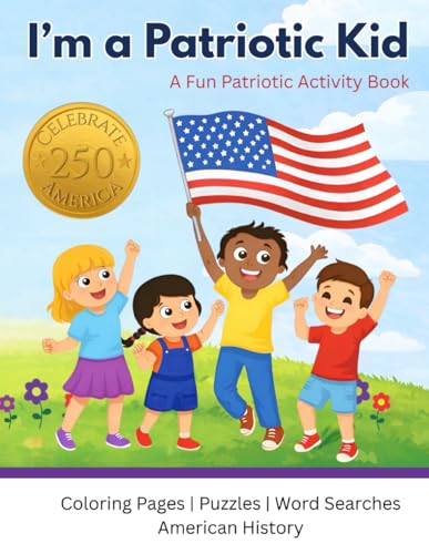 I'm a Patriotic Kid: An Activity Book for Raising Patriotic Kids