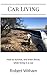Car Living: How to survive, and even thrive,while living in a car