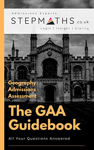 The GAA Guidebook - Geography Admissions Assessment (Cambridge Geography Test): All your Geography Admissions Assessment Questions Answered.