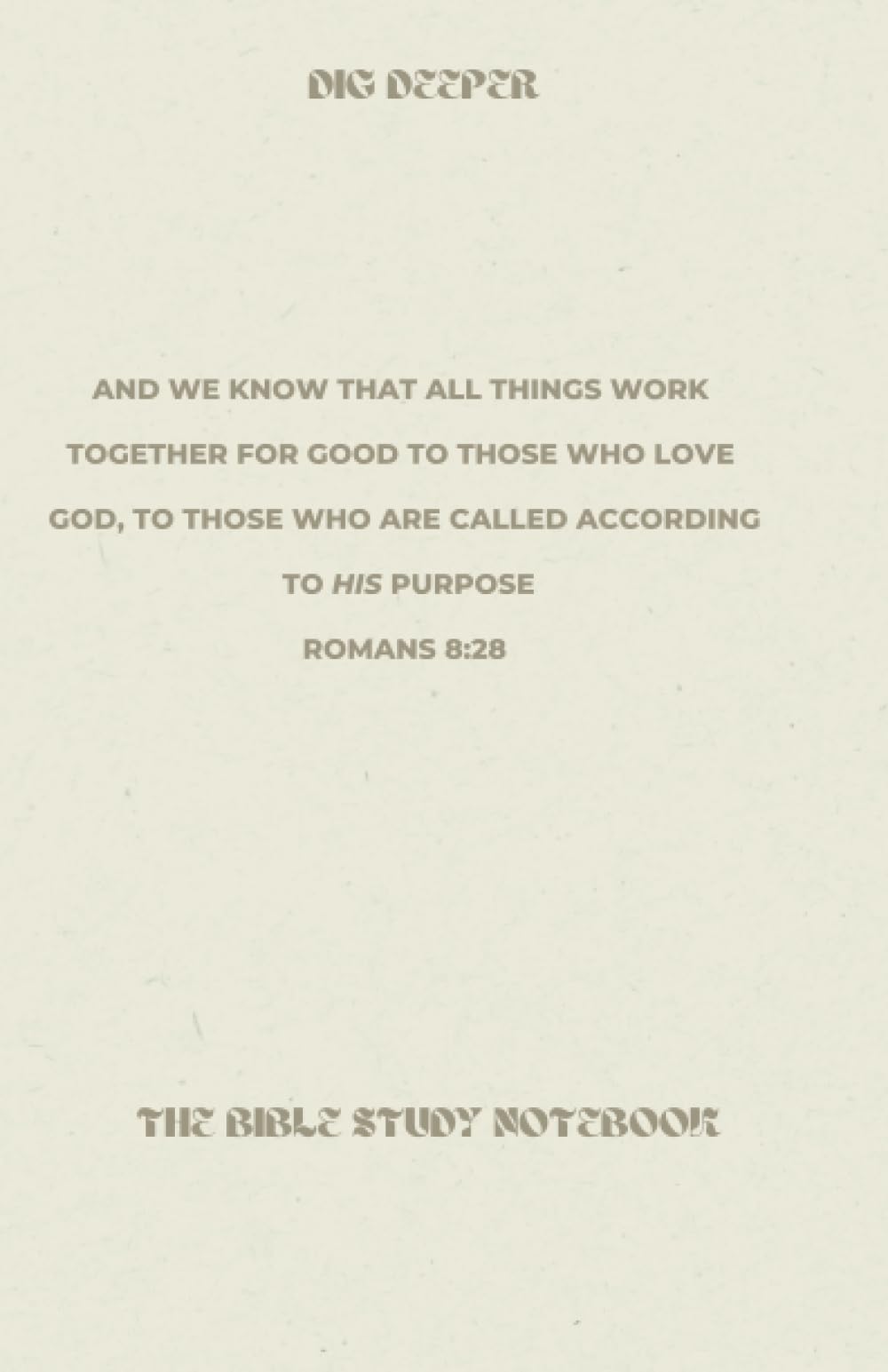 Dig Deeper: The Bible Study Notebook: Romans 8:28