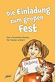  Die Einladung zum großen Fest: Der christliche Glaube für Kinder erklärt