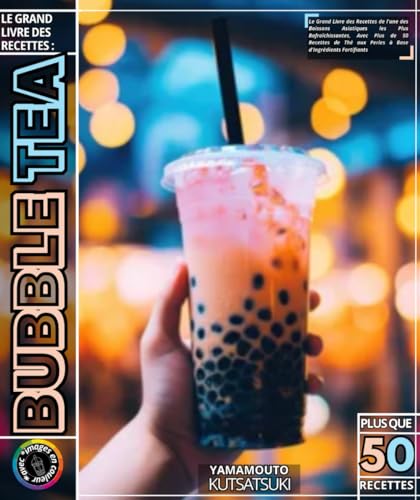 Bubble Tea: Le Grand Livre des Recettes de l'une des