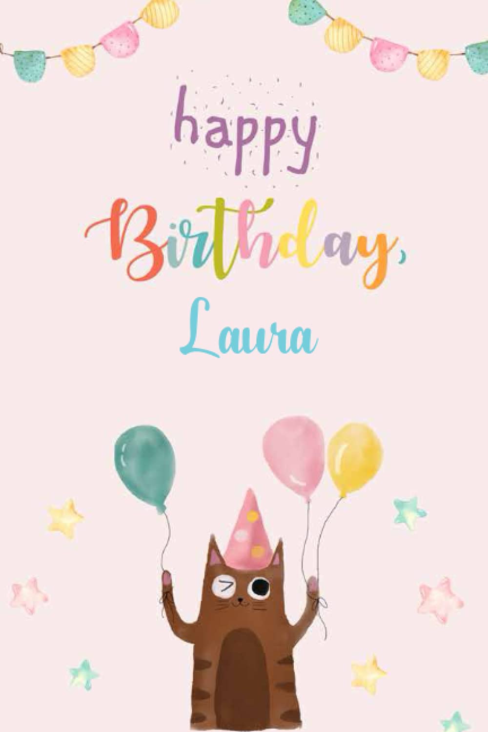 Happy Birthday Laura Notebook: Birthday Gift/Journal/Notebook/Diary/Unique Greeting Card Alternative, 6x9 Inches, 120 Pages