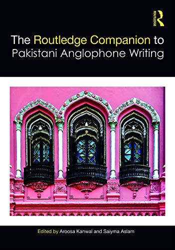 The Routledge Companion to Pakistani Anglophone Writing (Routledge Literature Companions)