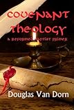 Covenant Theology: A Reformed Baptist Primer