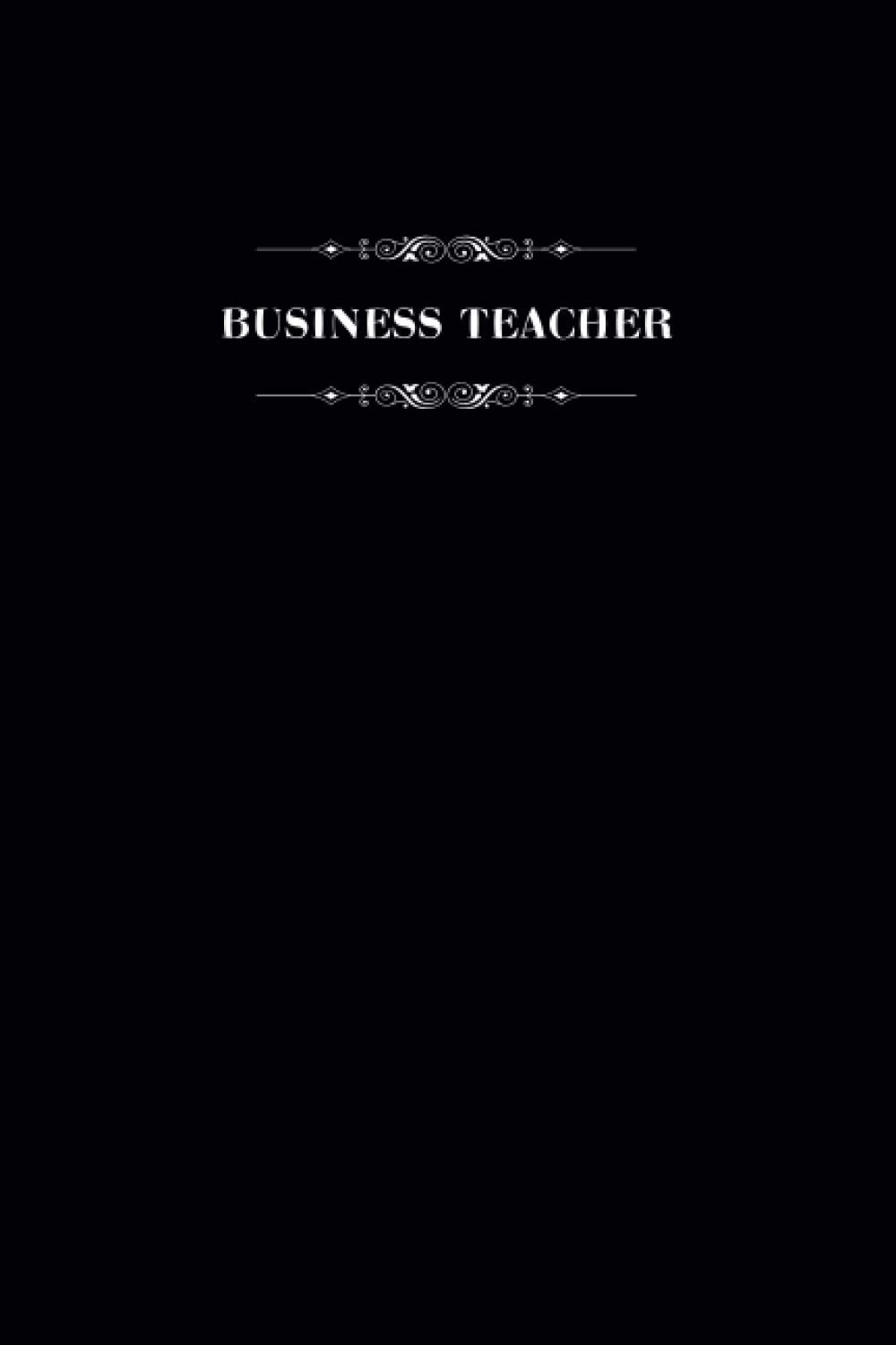 Business Teacher: Blank Lined Notebook for Business Teachers, Journal for Writing and Organizing Daily Stuff, Gift Notebook 6" x 9" Business Teacher Journal.