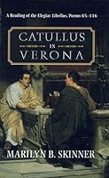 Catullus in Verona: A Reading of the Elegiac Libellus, Poems 65-116 0814209378 Book Cover