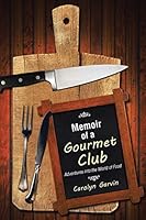 Memoir of a Gourmet Club: Adventures into the World of Food 1504331265 Book Cover