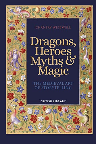 Dragons, Heroes, Myths &amp; Magic: The Medieval Art of Storytelling