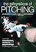 The Physics of Pitching: Learn the Mechanics, Science, and Psychology of Pitching to Success