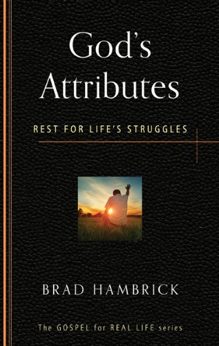 God's Attributes: Rest for Life's Struggles (The Gospel for Real Life)