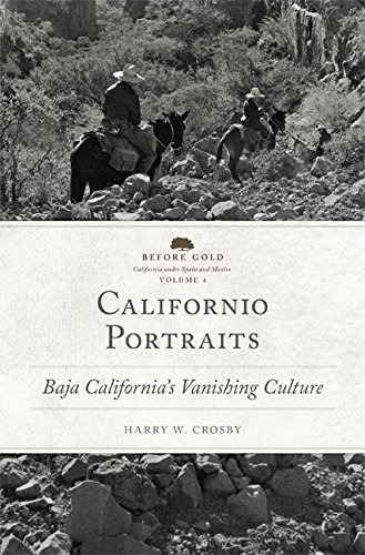 Californio Portraits: Baja California's Vanishing Culture (Before Gold: California under Spain and Mexico Series Book 4)