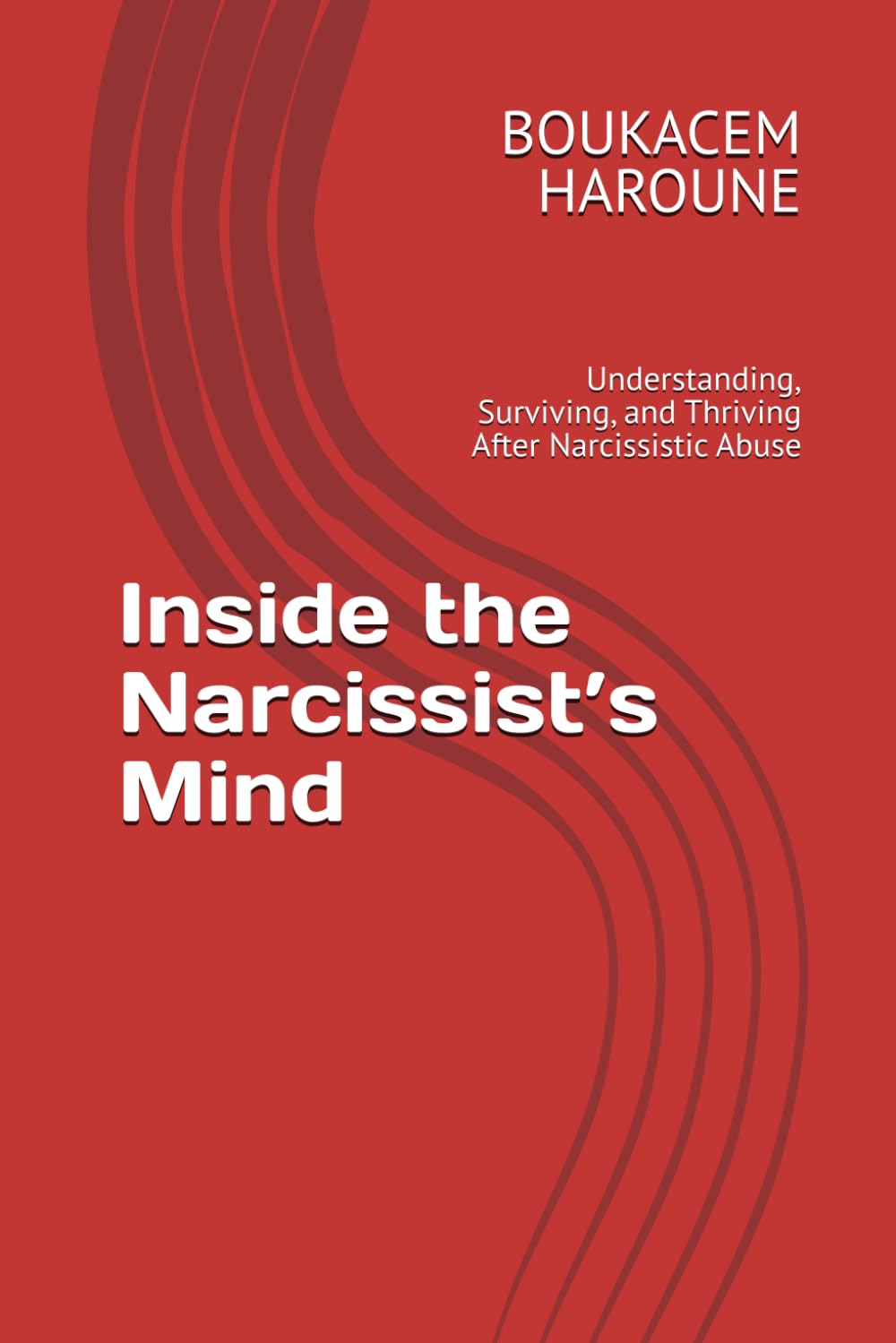Inside the Narcissist’s Mind: Understanding, Surviving, and Thriving After Narcissistic Abuse